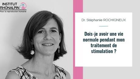 Dois-je avoir une vie normale pendant mon traitement de stimulation ?